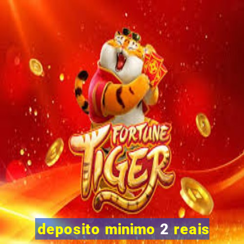 deposito minimo 2 reais